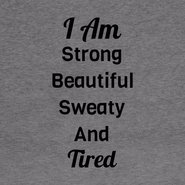 I Am Strong Beautiful Sweaty And Tired by Jitesh Kundra